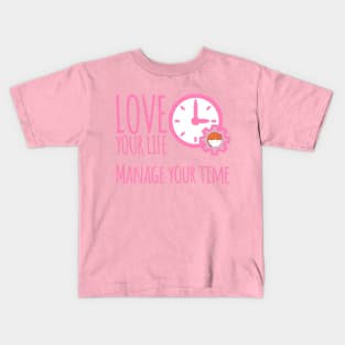 Love Your Life Manage Your Time Girl Time Management T-Shirt Kids T-Shirt